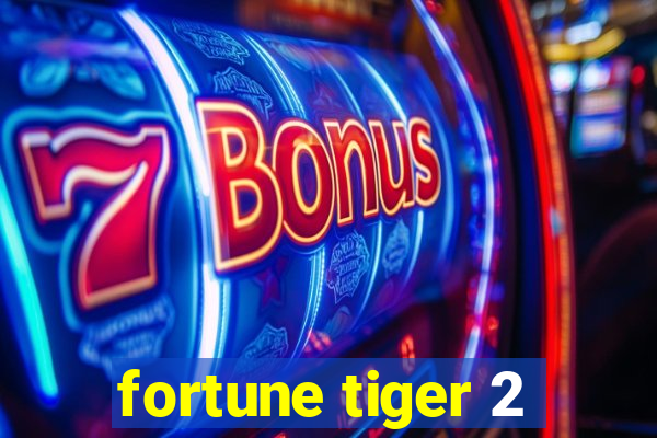 fortune tiger 2